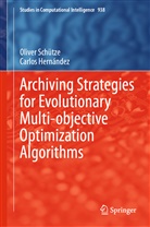 Carlos Hernández, Olive Schuetze, Oliver Schuetze, Olive Schütze, Oliver Schütze - Archiving Strategies for Evolutionary Multi-objective Optimization Algorithms