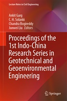 Chandra Bogireddy, Chandra Bogireddy et al, Ankit Garg, H Solanki, C H Solanki, Junwei Liu... - Proceedings of the 1st Indo-China Research Series in Geotechnical and Geoenvironmental Engineering