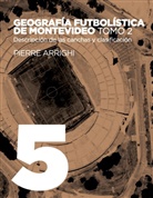 Pierre Arrighi - Geografía futbolística de Montevideo. Tomo 2