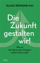 Klaus-Rüdiger Mai - Die Zukunft gestalten wir!