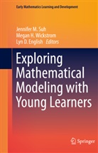 Lyn D English, Lyn D. English, Mega H Wickstrom, Megan H Wickstrom, Jennifer M. Suh, Megan H. Wickstrom - Exploring Mathematical Modeling with Young Learners