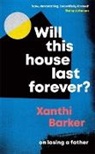 Xanthi Barker, Barker Xanthi - Will This House Last Forever?
