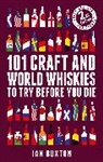 Ian Buxton - 101 Craft and World Whiskies to Try Before You Die 2nd edition of