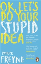 Patrick Freyne - OK, Let's Do Your Stupid Idea