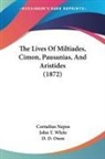 Cornelius Nepos, D. D. Oxon, John T. White - The Lives Of Miltiades, Cimon, Pausanias, And Aristides (1872)