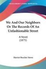 Harriet Beecher Stowe - We And Our Neighbors Or The Records Of An Unfashionable Street
