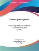 Victor Hugo, Francesco Maria Piave, Giuseppe Verdi - Verdi's Opera Rigoletto