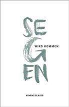 Konrad Blaser - Segen wird kommen
