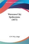 K. W. Wojcickiego - Warszawa I Jej Spolecznosc (1875)