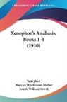 Xenophon, Joseph William Hewitt, Maurice Whittemore Mather - Xenophon's Anabasis, Books 1-4 (1910)