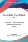 Xenophon, Johann Gottlob Schneider - Xenophotis Quae Extant V5
