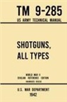 U S War Department, U. S. War Department - Shotguns, All Types - TM 9-285 US Army Technical Manual (1942 World War II Civilian Reference Edition)