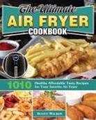 Scott Wilson - The Ultimate Air Fryer Cookbook