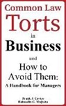 Frank J. Cavico, Bahaudin G. Mujtaba - Common Law Torts in Business and How to Avoid Them: A Handbook for Managers
