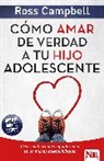 Ross Campbell - Cómo Amar de Verdad a Tu Hijo Adolescente / How to Really Love Your Teen
