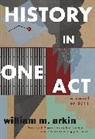 William M. Arkin, William Morris Arkin - History in One Act