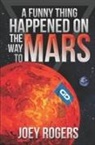 Joey Rogers - A Funny Thing Happened on the way to Mars: A Novella