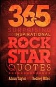 Rodney Miles, Alison Taylor - 365 Surprising and Inspirational Rock Star Quotes