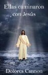 Dolores Cannon - Ellas caminaron con Jesús
