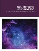 Giordano Cevolani - Noi, Meteore Nell'universo