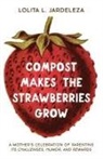 Lolita L. Jardeleza - Compost Makes the Strawberries Grow
