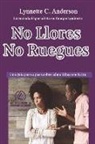 Lynnette C. Anderson - No Llores, No Ruegues: Una Guía Paso a Paso Sobre Como Lidiar con la Ira