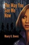 Maury K Downs, Maury K. Downs - The Way You See Me Now
