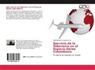 Plinio Enrique Márquez Aponte - Ejercicio de la Soberanía en el Espacio Aéreo Colombiano