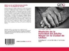 Berta Cofré, Manuel Concha - Medición de la Felicidad del Adulto Mayor en la Ciudad de Chillán