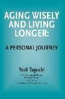 Dr Yosh Taguchi, Yosh Taguchi - Aging Wisely and Living Longer - A Personal Journey