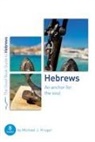 Michael J Kruger, Michael J. Kruger - Hebrews: An Anchor for the Soul