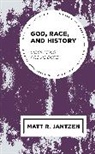 Matt R. Jantzen - God, Race, and History
