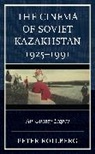 Peter Rollberg - Cinema of Soviet Kazakhstan 19251991