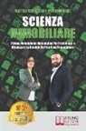 Vittoria Gori, Matteo Verdolini - Scienza Immobiliare: L'Unica Metodologia Matematica Per Proteggere e Ottimizzare la Rendita Del Tuo Asset Immobiliare