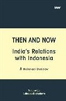 Subhadeep Bhattacharya, Suranjan Das - Then and Now India's Relations with Indonesia