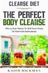 Kadin Hickman - Cleanse Diet: THE PERFECT BODY CLEANSE - The 14 Day Detox To Rid Your Body of Harmful Substances