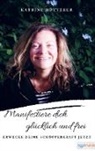 Katrine Hütterer - Manifestiere dich glücklich & frei