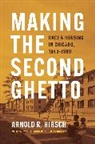 Arnold R Hirsch, Arnold R. Hirsch, Hirsch Arnold R. - Making the Second Ghetto