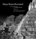 William Frej - Maya Ruins Revisited: In the Footsteps of Teobert Maler