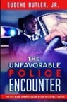 Eugene Butler - The Unfavorable Police Encounter: The Do's & Don'ts When Stopped by Law Enforcement Officers