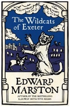 Edward Marston, Edward (Author) Marston, Marston Edward, Edward Marston Edward Marston - Wildcats of Exeter