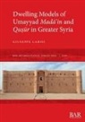 Giuseppe Labisi - Dwelling Models of Umayyad Mad¿¿in and Qu¿¿r in Greater Syria