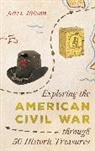 Julie L Holcomb, Julie L. Holcomb, Holcomb Julie L. - Exploring the American Civil War Through 50 Historic Treasures