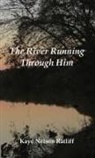 Kaye Nelson Ratliff - The River Running Through Him