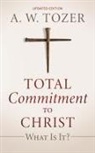 A. W. Tozer - Total Commitment to Christ