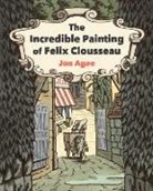 Jon Agee, Jon Agee - The Incredible Painting of Felix Clousseau