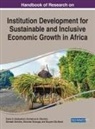 Obindah Gershon, Emmanuel A. Oduntan, Oluyomi Ola-David, Olaronke Onanuga, Evans S. Osabuohien - Handbook of Research on Institution Development for Sustainable and Inclusive Economic Growth in Africa