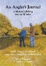 John Tomsett, Marvin Huggins - An Angler's Journal: A lifetime's fishing told in 52 tales