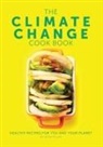 Peter Taylor, Katie Fisher - The Climate Change Cook Book: Healthy Recipes for You and Your Planet