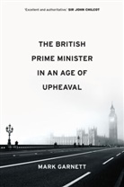 M Garnett, Mark Garnett - British Prime Minister in an Age of Upheaval